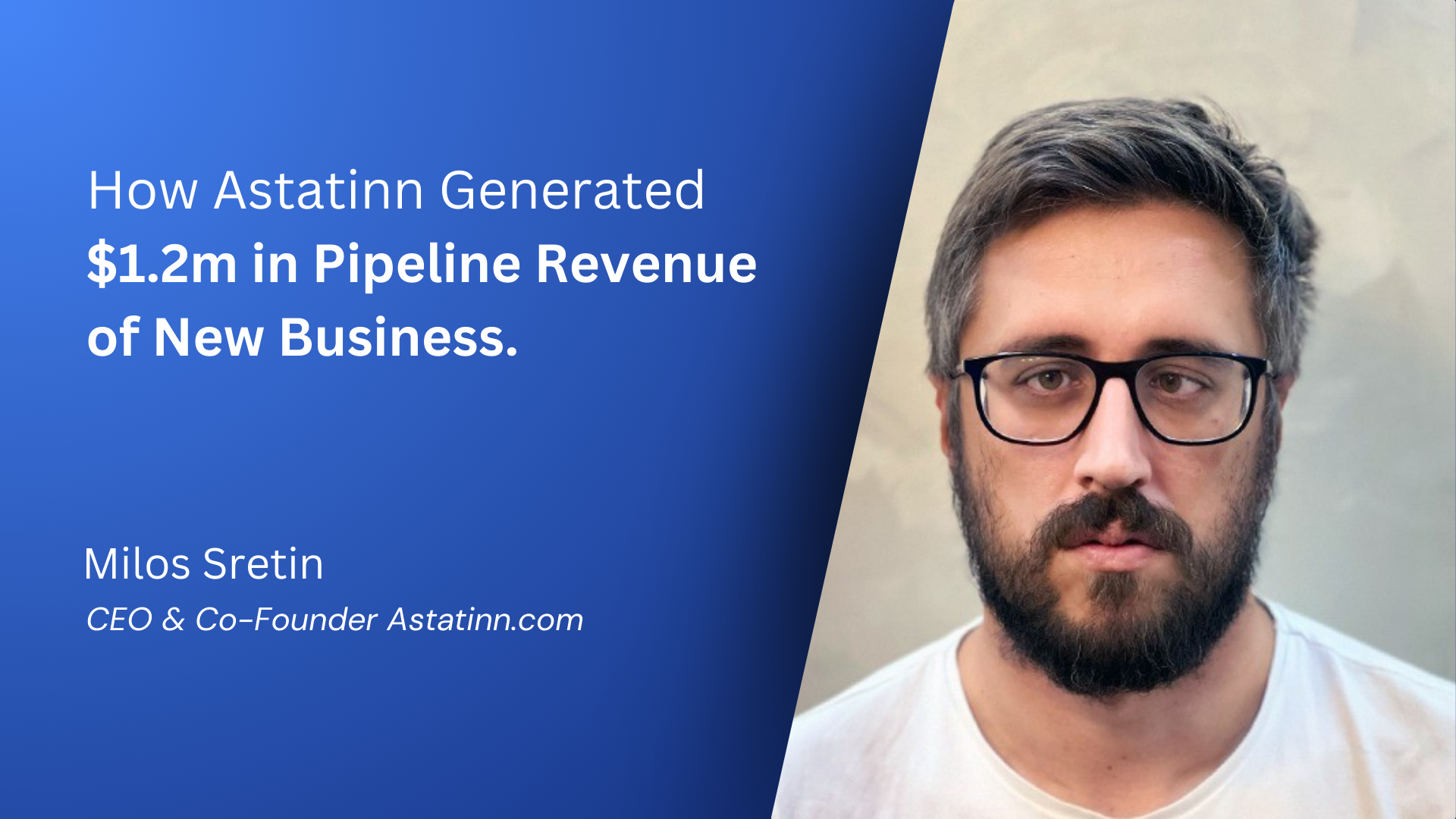 Astatinn case study with Milos Sretin and a reported $1.2 million pipeline